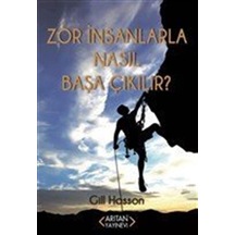 Zor İnsanlarla Nasıl Başa Çıkılır? - Gill Hasson - Arıtan Yayınevi