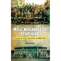 Milli Mücadele'de Eyüplüler - Eyüpsporlu Yıldız Oyuncular ve MM Grubu - Aksel Keskin - İskenderiye Yayınları