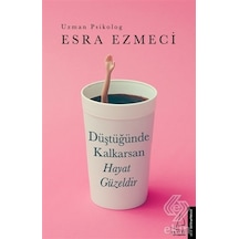 Düştüğünde Kalkarsan Hayat Güzeldir/Esra Ezmeci