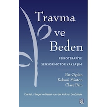 Travma ve Beden - Psikoterapiye Sensorimotor Yaklaşım - Pat Ogden -  Kekuni Minton - Diyojen Yayıncılık