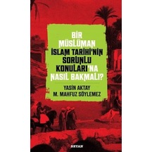 Bir Müslüman İslam Tarihinin Sorunlu Konuları'na Nasıl Bakmalı? - M. Mahfuz Söylemez - Beyan Yayınları