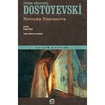 Netoçka Nezvanova - İletişim Klasikleri - Fyodor Mihayloviç Dostoyevski - İletişim Yayınları