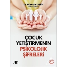 Çocuk Yetiştirmenin Psikolojik Şifreleri - Hüseyin Şahin - Akademik Kitaplar