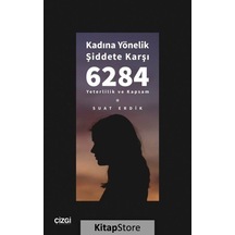 Kadına Yönelik Şiddete Karşı 6284 - Yeterlilik ve Kapsam - Suat Erdik - Çizgi Kitabevi