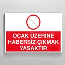 Ocak Üzerine Habersiz Çıkmak Yasaktır Uyarı Levhası 30x40cm