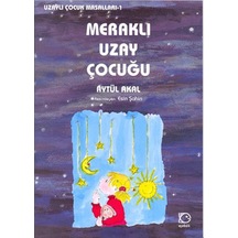 Meraklı Uzay Çocuğu - Uzaylı Çocuk Masalları 1 - Aytül Akal - Uçanbalık Yayıncılık