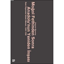 Moğol Fethinden Sonra Anadolu'nun Yeniden İnşası: Rum Diyarında İslami Mimari, 1240-1330