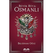 Büyük Rüya: Osmanlı / Bilgehan Oğuz