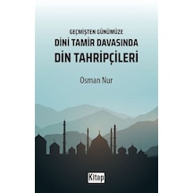 Dini Tamir Davasında Din Tahripçileri - Geçmişten Günümüze - Osman Nur - Kitap Dünyası