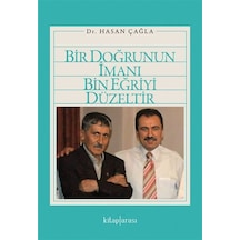 Bir Doğrunun İmanı Bin Eğriyi Düzeltir / Dr. Hasan Çağla