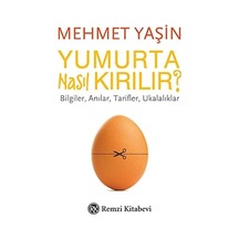 Yumurta Nasıl Kırılır : Bilgiler, Anılar, Tarifler, Ukalalıklar