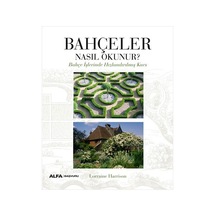 Bahçeler Nasıl Okunur? Bahçe İşlerinde Hızlandırılmış Kurs - Lorraine Harrison - Alfa Yayıncılık
