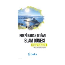 Brezilyadan Doğan İslam Güneşiöncülerin İzinde Beka Yayınları Ferhat Ozbadem Kimdir Hayatı, Eserleri Ve Kitapları Beka Kitap