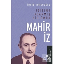 Eğitime Adanmış Bir Ömür: Mahir İz - İdris Topçuoğlu - Ketebe