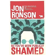 So You've  Been Publicly Shamed - Jon Ronson - Picador