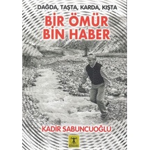 Dağda Taşta Karda Kışta Bir Ömür Bin Haber - Kadir Sabuncuoğlu - Rönesans Yayınları