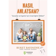 Nasıl Anlatsam? - Çocuklar ve Ergenler için Cinsel Eğitim Rehberi - Buket Bayındır - Bambuk Yayınevi