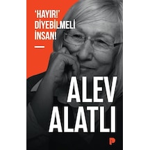 'hayır ' Diyebilmeli İnsan / Alev Alatlı