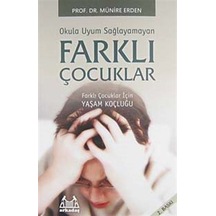 Okula Uyum Sağlayamayan Farklı Çocuklar - Münire Erden - Arkadaş Yayıncılık