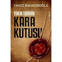 Yakın Tarihin Kara Kutusu / Yavuz Bahadıroğlu