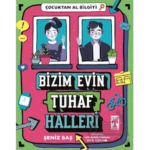 Bizim Evin Tuhaf Halleri - Çocuktan Al Bilgiyi - Genç Timaş - Şeniz Baş