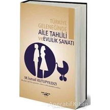 Türkiye Geleneğinde Aile Tahlili ve Evlilik Sanatı - M. İsmail Kutupyıldızı - Sokak Kitapları Yayınları
