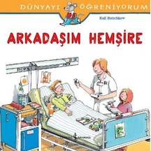 Dünyayı Öğreniyorum-Arkadaşım Hemşire - Ralf Butschkow - İş Bankası Kültür Yayınları