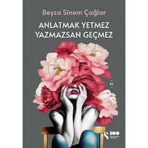 Anlatmak Yetmez Yazmazsan Geçmez - Beyza Sinem Çağlar - Doğan Kitap