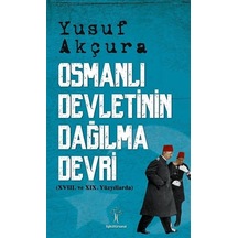 Osmanlı Devletinin Dağılma Devri - Yusuf Akçura - İlgi Kültür Sanat Yayınları