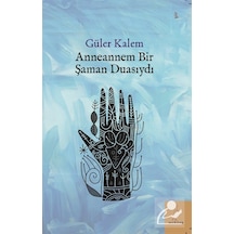 Anneannem Bir Şaman Duasıydı / Güler Kalem