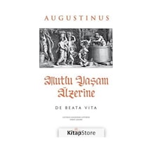 Mutlu Yaşam Üzerine - De Beata Vita - Augustinus - Kronik Kitap