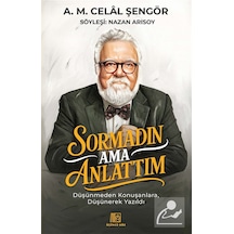 Sormadın Ama Anlattım / A. M. Celal Şengör