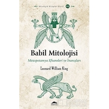 Babil Mitolojisi-Mezopotamya Efsaneleri ve İnanışları - Leonard William King - Maya Kitap