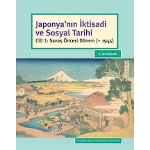Japonya'nın İktisadi ve Sosyal Tarihi-Cilt 1 Savaş Öncesi Dönem - K. Ali Akkemik - İstanbul Bilgi Üniv.Yayınları