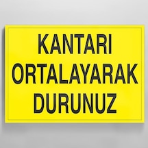 Kantarı Ortalayarak Durdurunuz Uyarı Levhası 40x60cm
