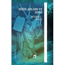 Dinin Anlamı ve Sonu - Wilfred Cantwell Smith - Dergah Yayınları