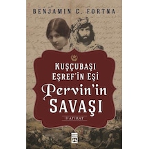 Pervin'in Savaşı-Kuşçubaşı Eşref'in Eşinin Hatıratı - Benjamin C. Fortna - Timaş Yayınları