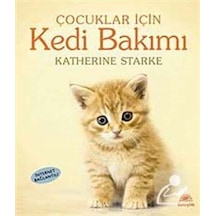 Çocuklar İçin Kedi Bakımı - Katherine Starke - İletişim Yayınları