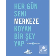 Her Gün Seni Merkeze Koyan Bir Şey Yap - Dian G. Smith