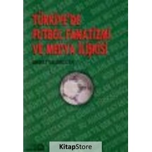 Türkiye'de Futbol Fanatizmi ve Medya İlişkisi - Ahmet Talimciler - Bağlam Yayıncılık