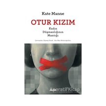 Otur Kızım - Kadın Düşmanlığının Mantığı - Kate Manne - Alfa Yayıncılık