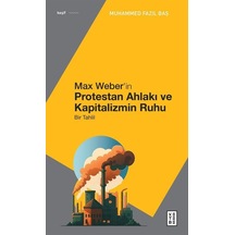 Max Weber'in Protestan Ahlakı - Bir Tahlil - Muhammed Fazıl Baş - Ketebe