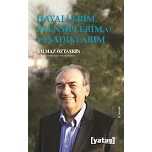 Hayallerim Prensiplerim ve Yaşadıklarım - Yılmaz Öztaşkın - Elma Yayınevi