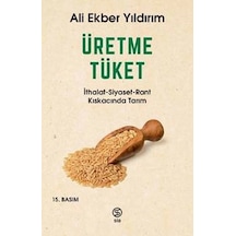 Üretme Tüket - İthalat-siyaset-rant Kıskacında Tarım