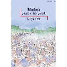 Eylemlerde Çocuklar Gibi Şendik - Selçuk Erez - Oğlak Yayıncılık