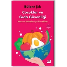 Çocuklar ve Gıda Güvenliği - Anne ve Babalar için Bir Rehber - Bülent Şık - Doğan Kitap