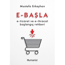 E - Başla  -  E - Ticaret ve E - İhracat Başlangıç Rehberi - Mustafa Erkayhan - Humanist Kitap Yayıncılık