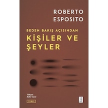 Kişiler ve Şeyler - Beden Bakış Açısından - Roberto Esposito - Ketebe