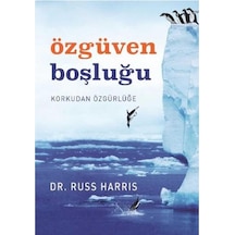Özgüven Boşluğu: Korkudan Özgürlüğe - Russ Harris İlk Baskı 2017