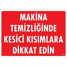 Makine Temizliğinde Kesici Kısımlara Dikkat Edin Uyarı Levhası 25x35 Kod:219